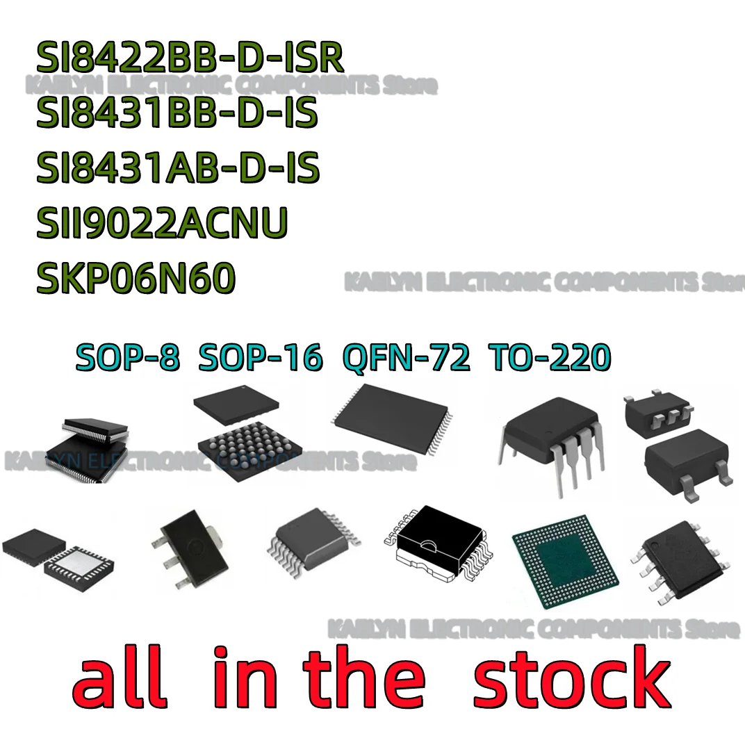 5PCS SI8422 SI8422BB-D-ISR SI8431BB-D-IS SI8431AB-D-IS SII9022ACNU SIL9022ACNU SII9022 HDMI SKP06N60 K06N60 IGBT 600V6A TO-220