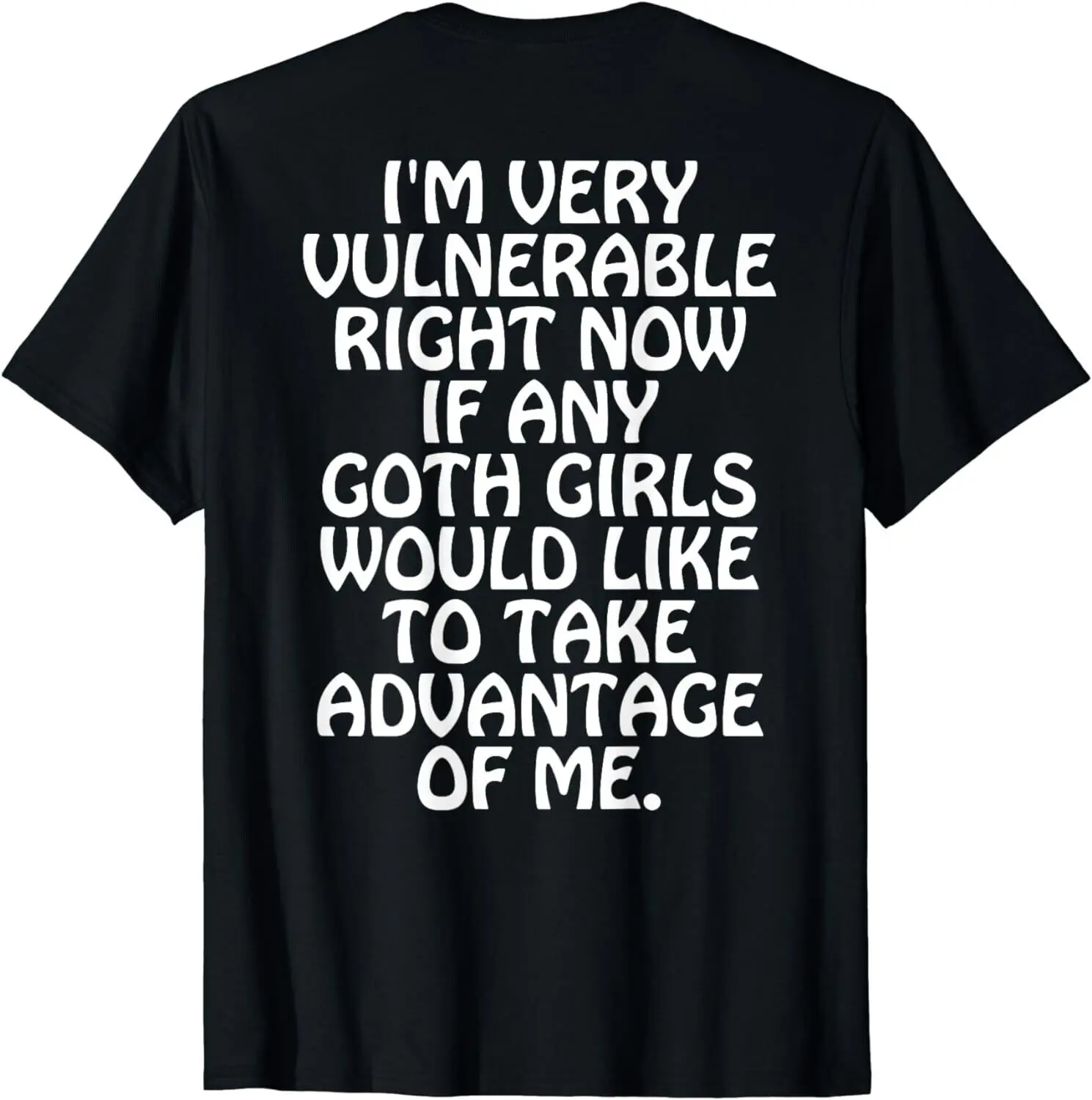 I'm Very Vulnerable Right Now - Funny Goth Girls (ON BACK) Gift Unisex T-Shirt