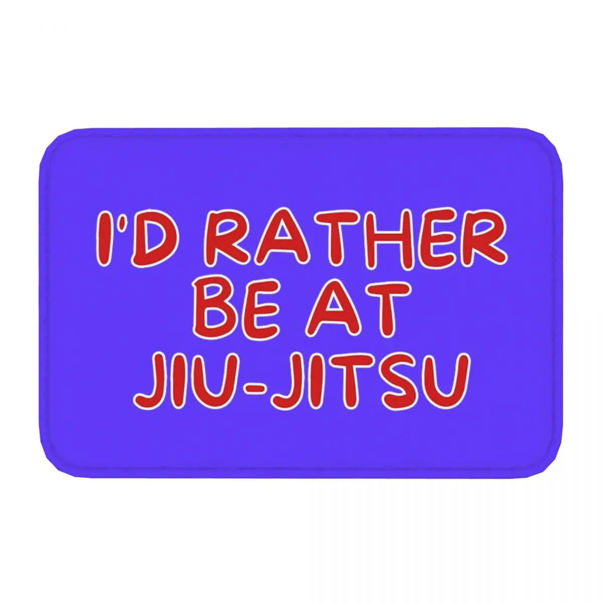 I'd Rather Be At Jiu-Jitsu Doormat Anti-Slip Entrance Bath Kitchen Floor Door Mats Garden Rug Carpet Footpad