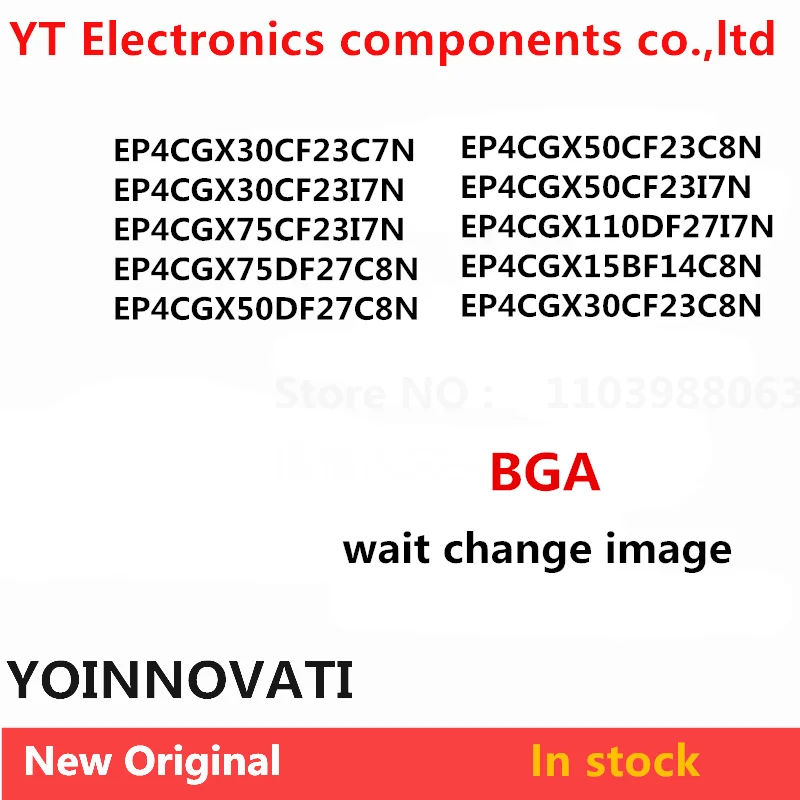 EP4CGX15BF14C8N EP4CGX110DF27I7N EP4CGX50CF23I7N EP4CGX50CF23C8N 4CGX50DF27C8N 75DF27C8N 75CF23I7N 23C8N 23C7N