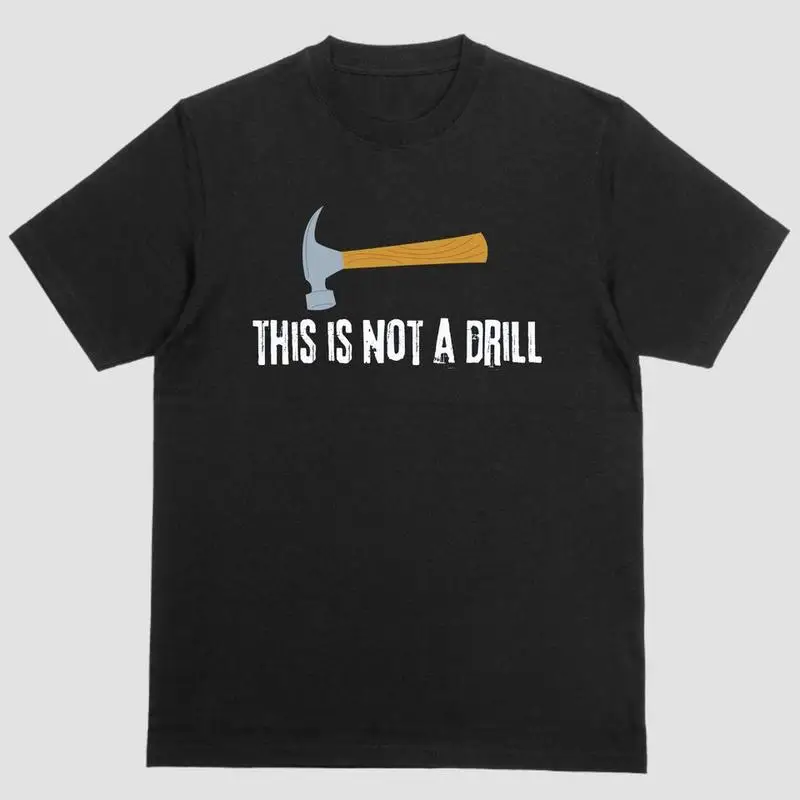 

Funny This Is Not A Drill T-Shirt Men's Women's Hammer Tool Graphic Tee Construction Worker Gift Carpenter Joke Top DIY Lover