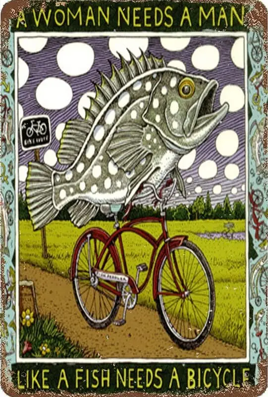 A Woman Needs A Man Like A Fish Needs A Bicycle Iron Poster Painting Tin Sign Vintage Wall Decor for Cafe Bar Pub Home