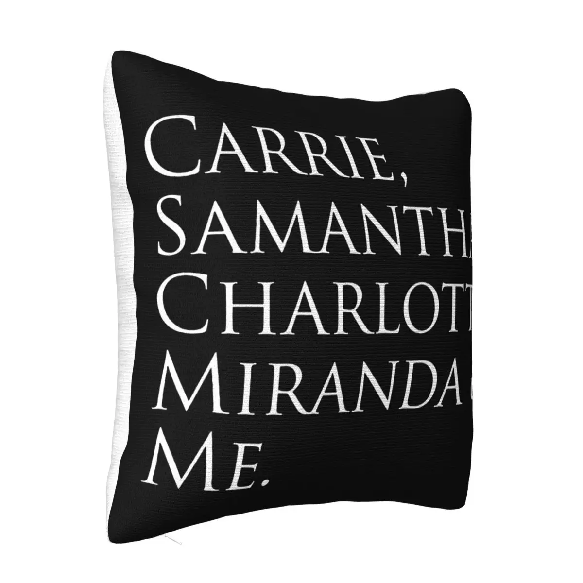 Men Sex And The City Carrie Samantha Charlotte Miranda Me Wome Child New Brand Present Best Selling Pillow Case