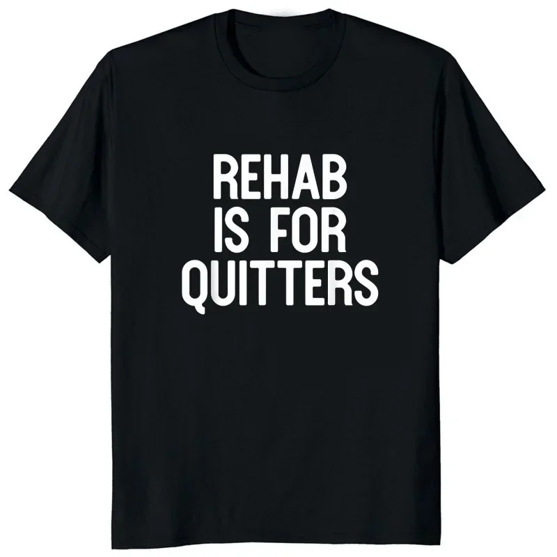 Funny Printed Rehab Is for Quitters T-shirt Personalized Graphic Streetwear Hipster Casual Fashion Man Tshirt Hot Sale Loose Tee