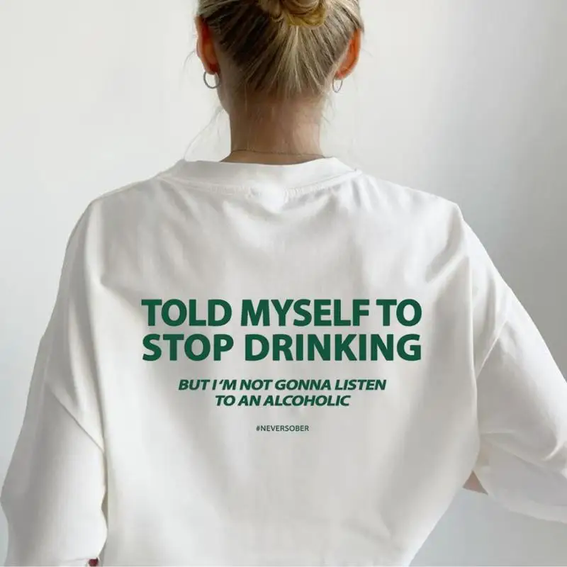 

Women's "Told Myself to Stop Drinking" Sweatshirt Funny Sarcastic Quote Tee Humorous Slogan Top Alcohol Lover Gift