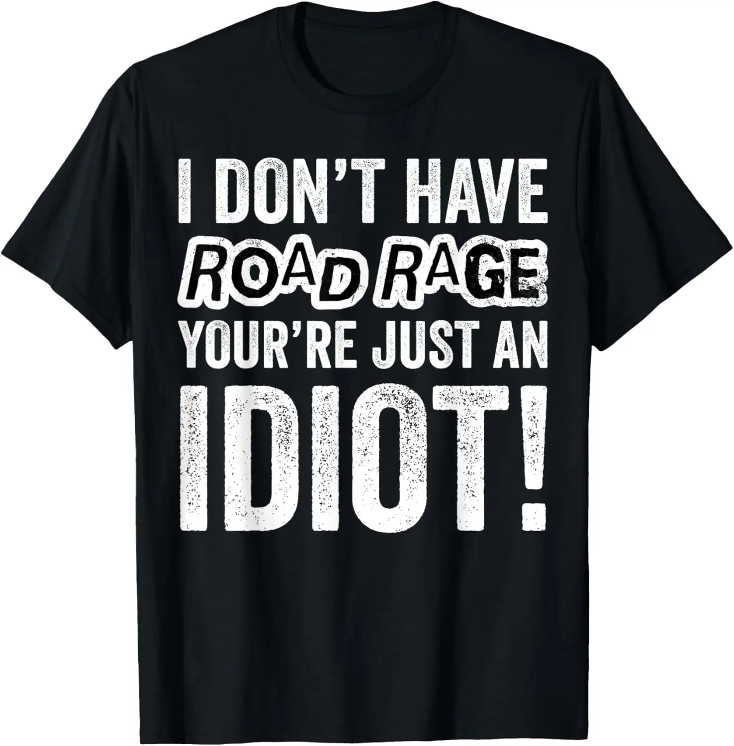 

Funny Don't Road Rage Idiot Car Driver Gift T-shirt T-Shirt