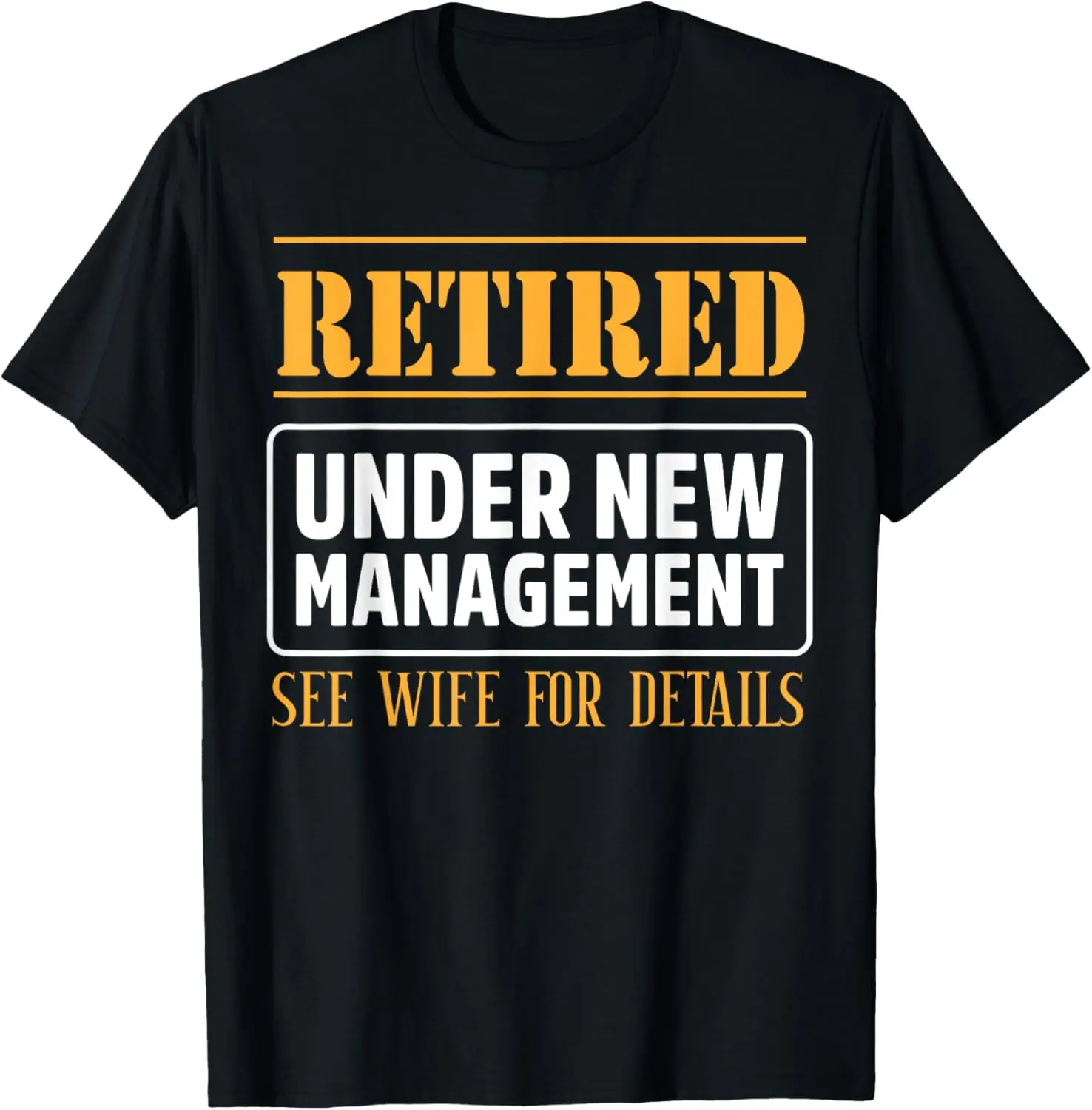 

Funny Retired Under New Management See Wife Retirement Men T-Shirt