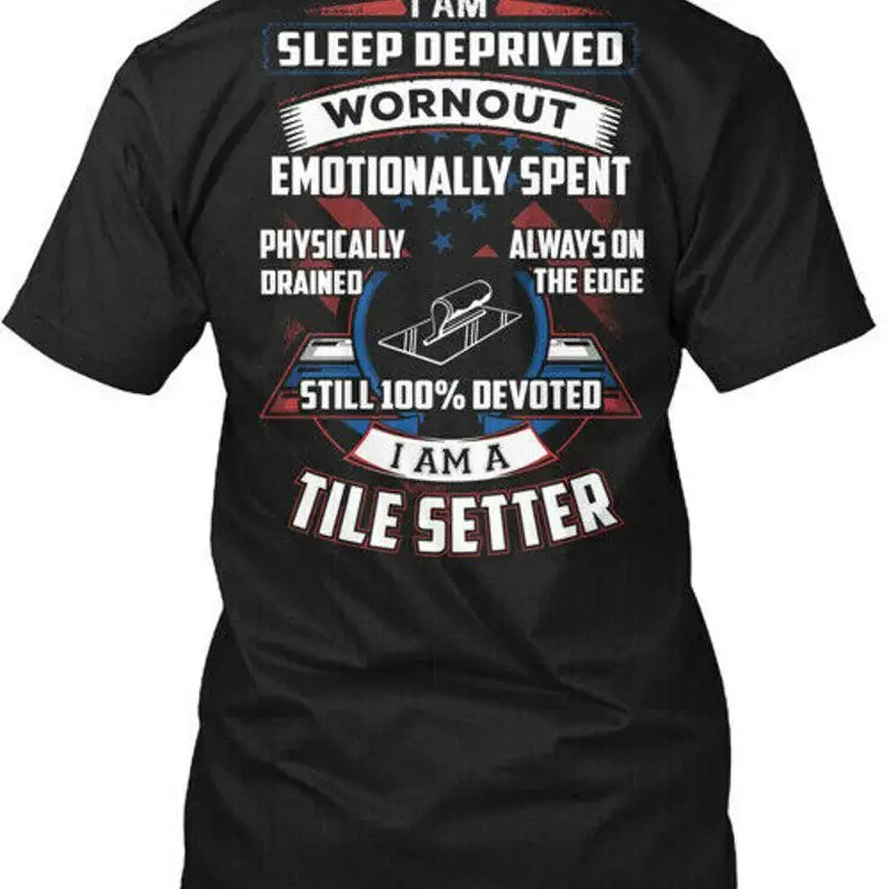 Proud Tile Setter I Am Sleep Deprived Wornout T Shirt Made in USA S 5XL