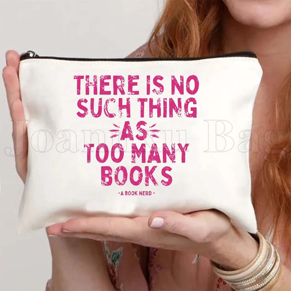There's No Such Thing As Too Many Books Funny Bookish Readers Reading Gifts Canvas Cosmetic Makeup Travel Bag Pencil Case Pouch