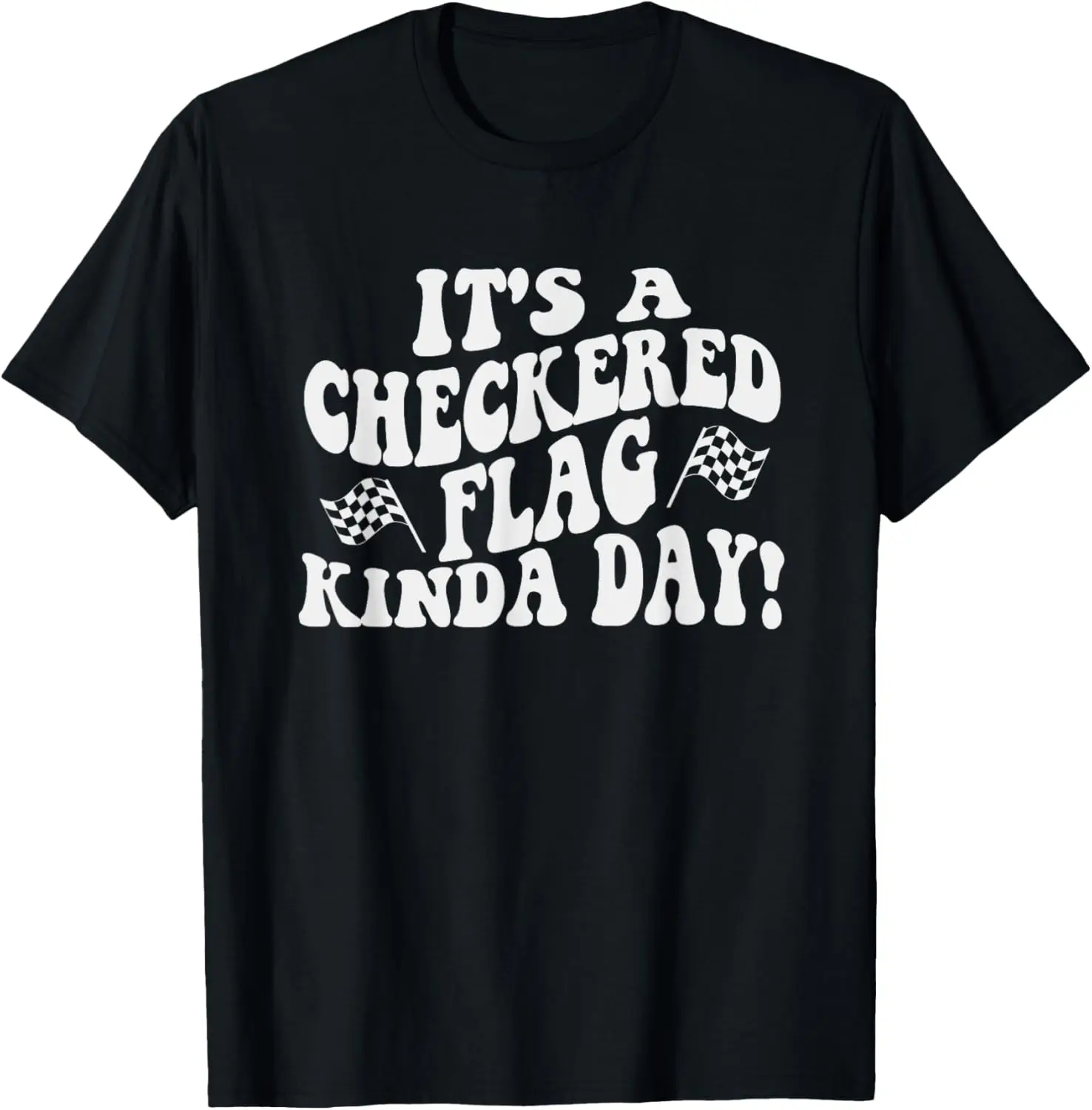 Car Racing Quote It's A Checkered Flag Kind Of Day T-Shirt