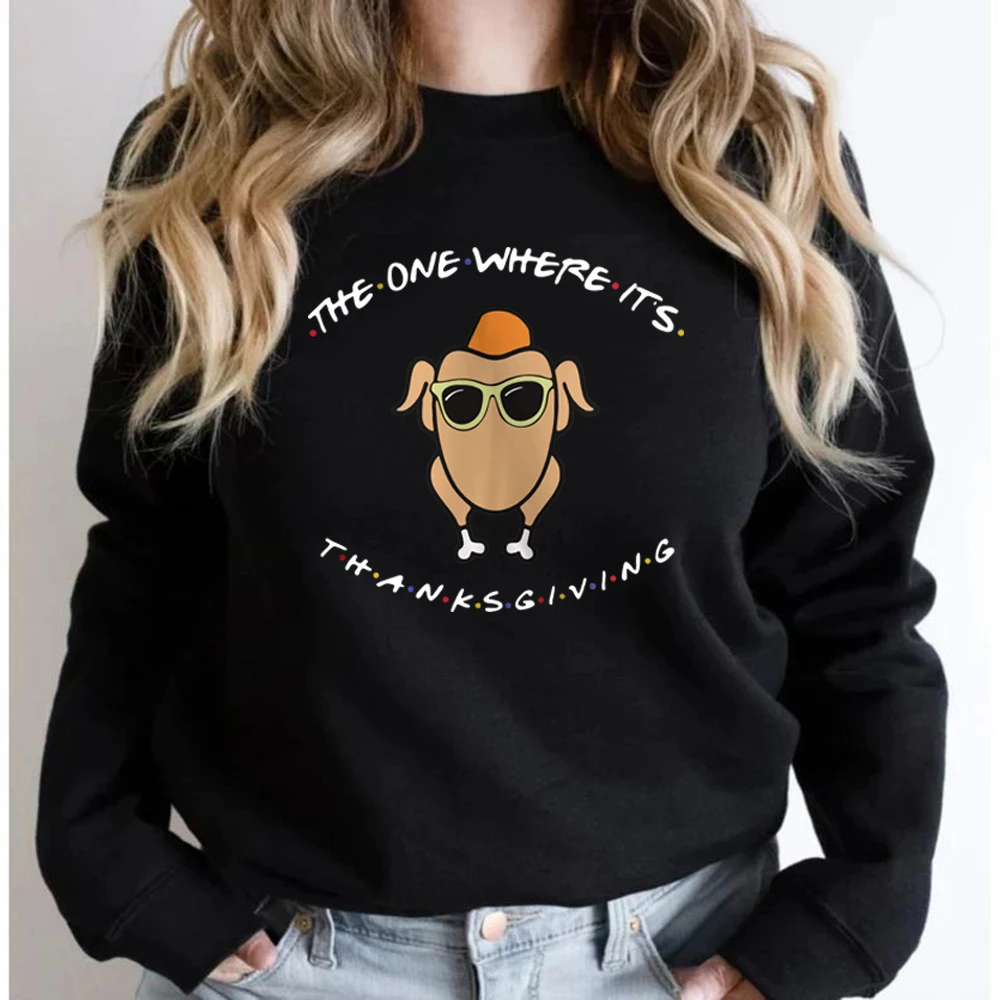 The One Where It\'s Thanksgiving Sweatshirt Friends Turkey Thanksgiving Hoodie Women Long Sleeve Sweatshirts Autumn Women Clothes