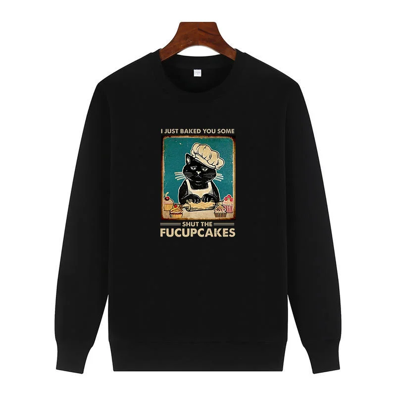 Black Cat I Just Baked You Some Shut The Fucupcakes graphic sweatshirts Round neck and velvet thick sweater hoodie Men clothing