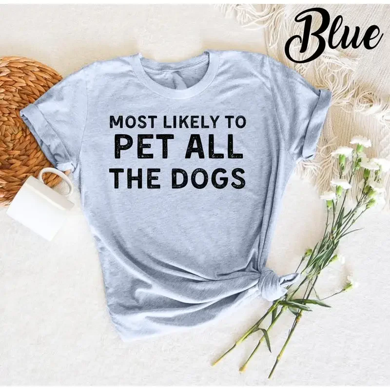 Most Likely to Pet All The Dogs T Shirt Dog person lover shirts for women Cute Funny Dad Mom