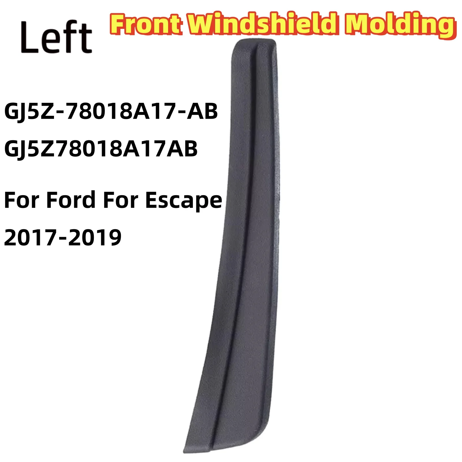 

Front Windshield Molding For Ford For Escape 2017-2019 Front Windshield Wiper Deflector Cover GJ5Z-78018A17-AB GJ5Z78018A17AB