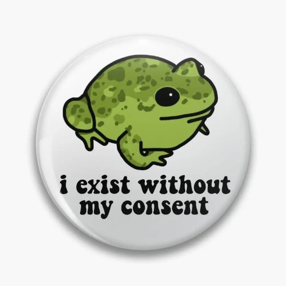 I Exist Without My Consent Frog Pin Buttons Brooches  Jewelry Accessory Customize Brooch Fashion Lapel Badges