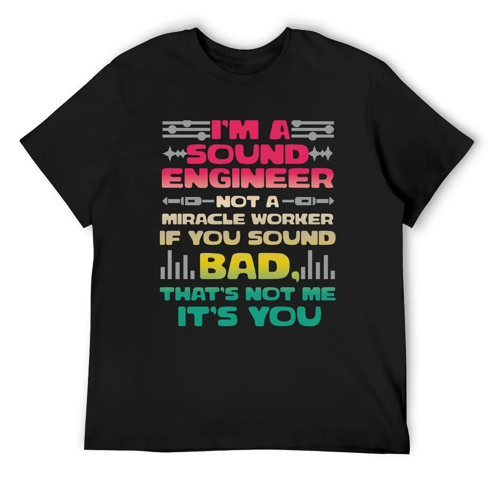 I'm a Sound Engineer, Not a Miracle Worker T-Shirt heavyweights Blouse customs mens graphic t-shirts hip hop