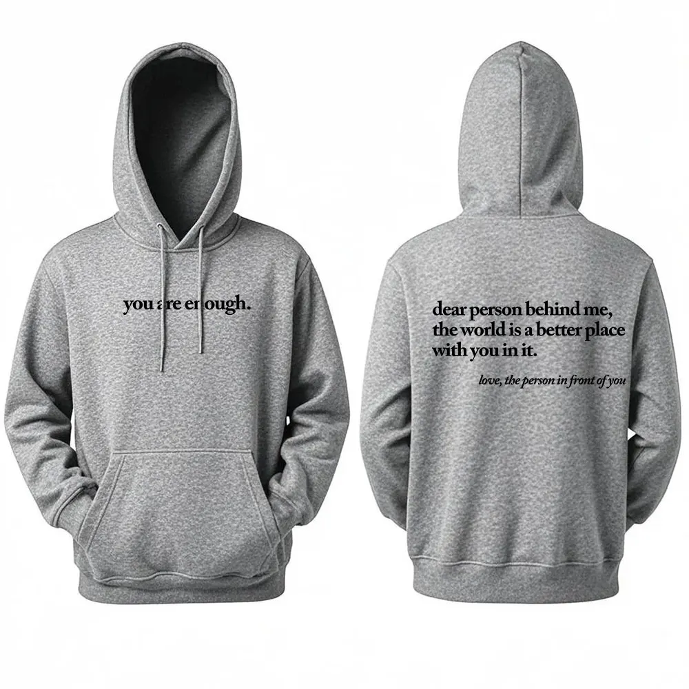 

Dear Person Behind Me World Is A Better Place You Are Enough Unisex Pullover Hoodie Autumn and Winter Warm Long-sleeved Hoodies