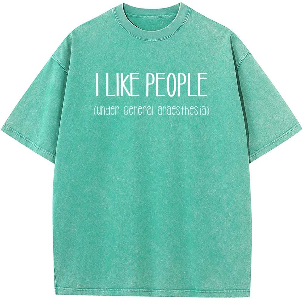 I Like People Under General Anesthesia Funny Doctor Nurse Print Short Sleeve T-shirt Summer Cotton 230g Washed T-Shirt