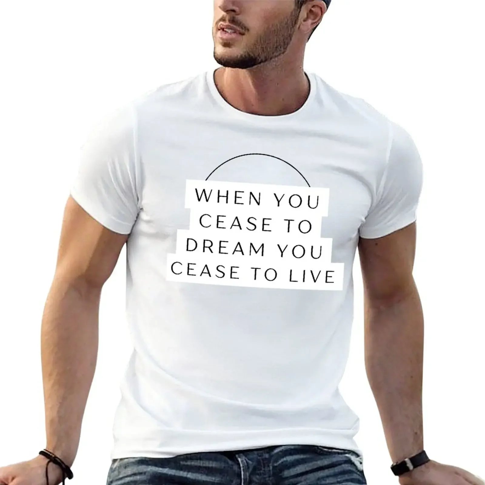 New When you cease to dream    live T-Shirt man clothes cute  black t shirt workout shirts for men