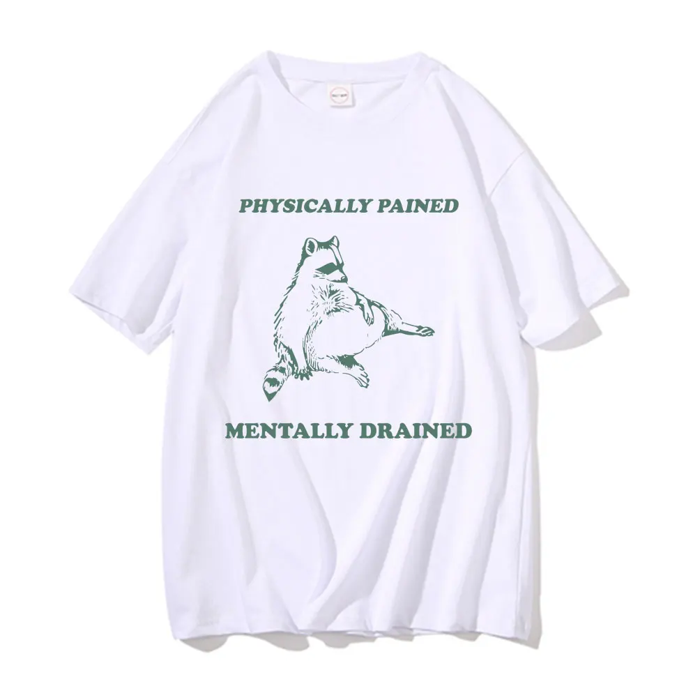 Funny Physicially Pained Mentally Drained Raccoon Print Tshirt Men's Oversized Tops Short Sleeve Men Women Casual Vintage Tees