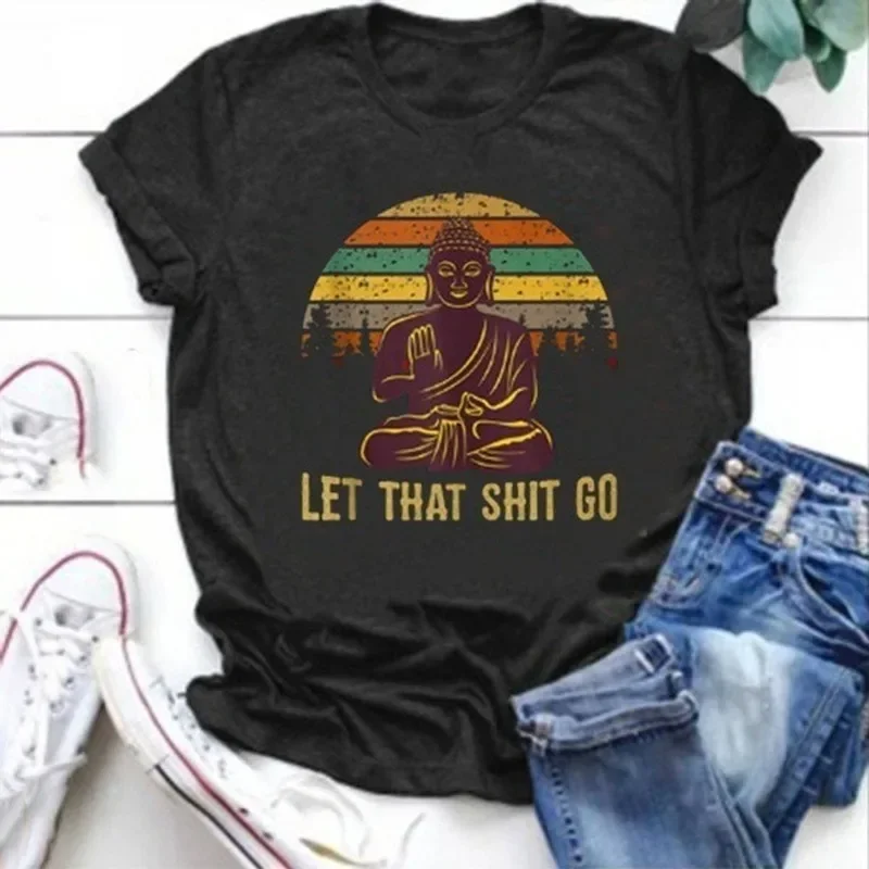 Let That Shit Go Buddha Print T Shirt Women Short Sleeve O Neck Loose Tshirt Summer Women Tee Shirt Tops Camisetas Mujer