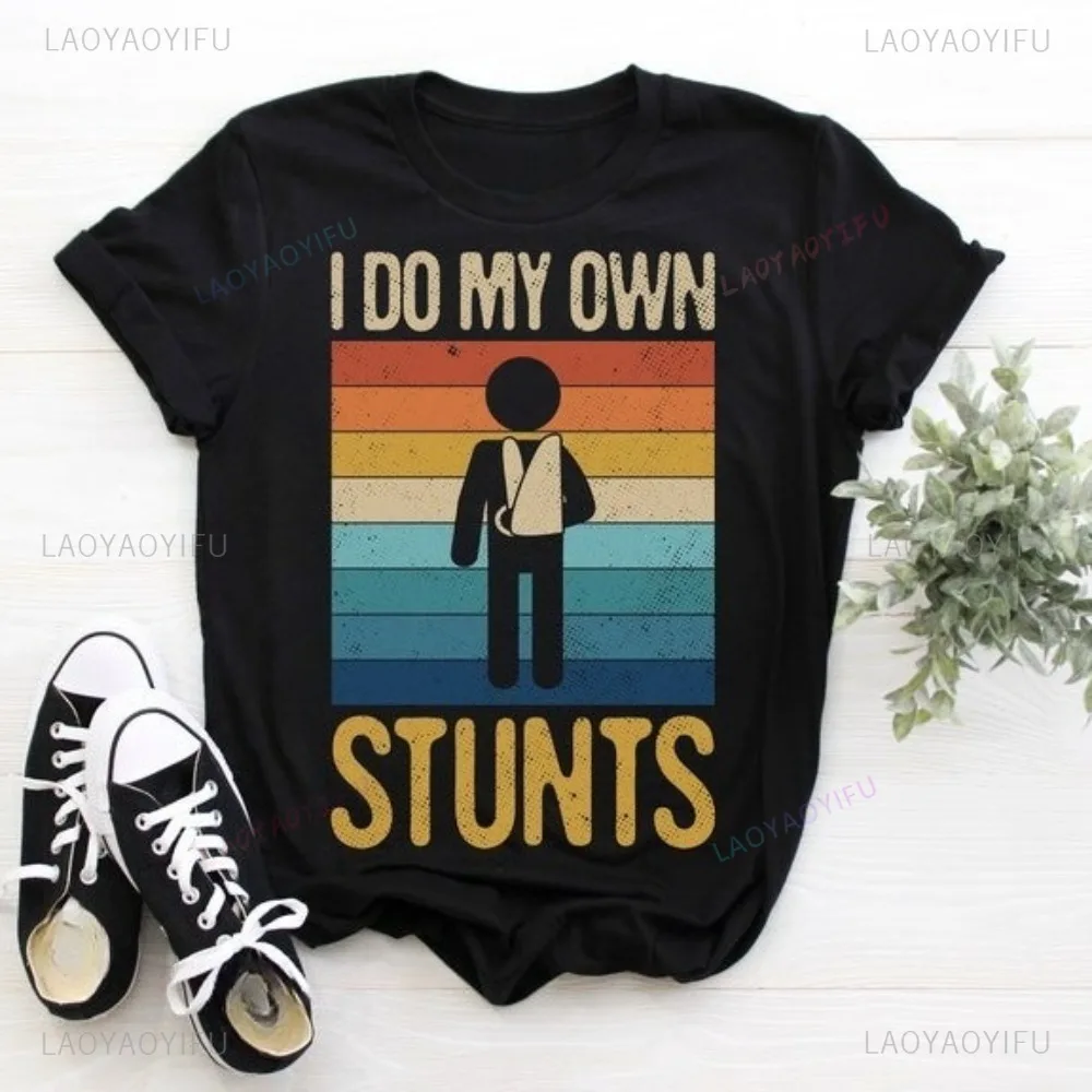 I Do My Own Stunts Funny T-Shirt Broken Arm Hand Wrist Elbow Injury Get Well Soon Gift Tshirt Arm Elbow Wrist Recovering Tees