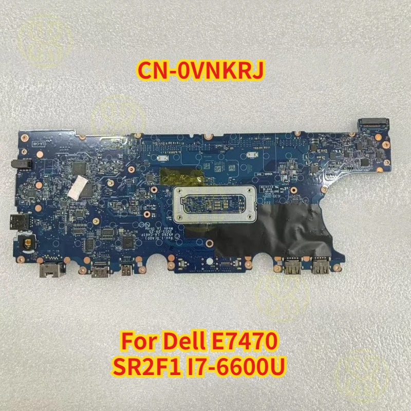 

CN-0VNKRJ 0VNKRJ VNKRJ для Dell E7470, материнская плата для ноутбука AAZ60 LA-C461P с материнской платой процессора SR2F1 I7-6600U, работает в порядке