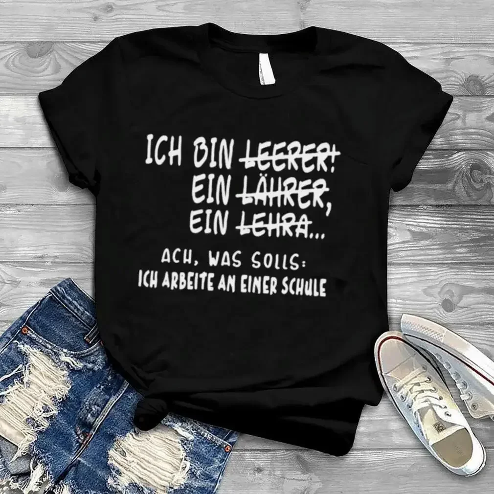 Ich Bin Lehrer Funny German Teacher Ich Arbeite An Einer Schule T Shirt