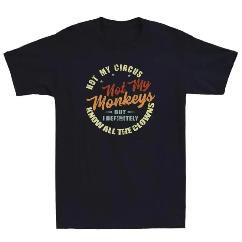 Not My Circus Monkeys But I Know All The Clowns Funny Quote Men'S T Shirt