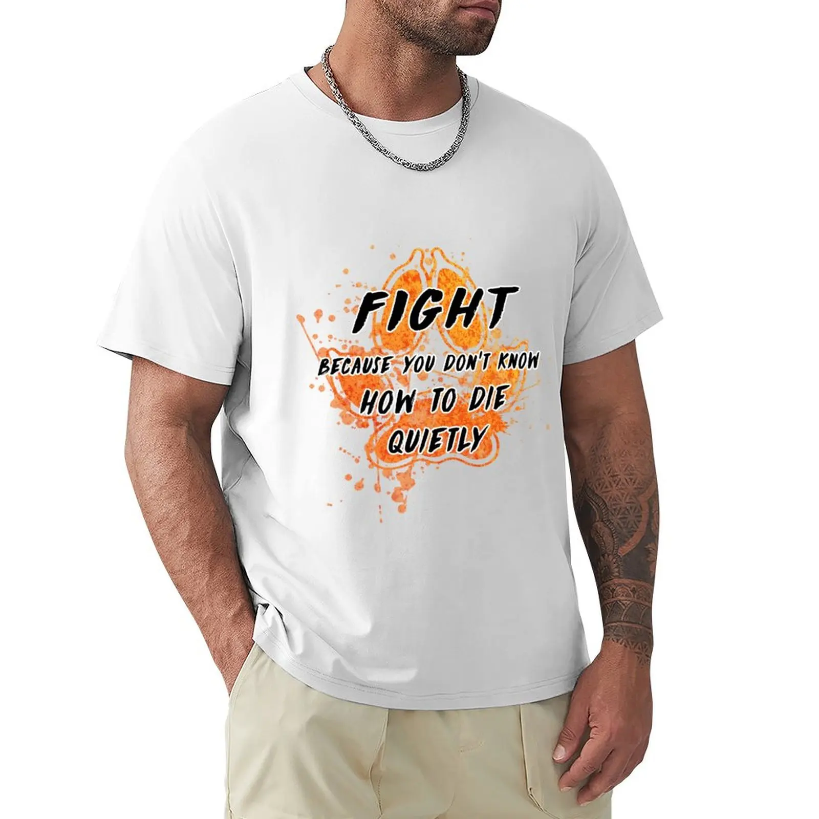 Fight because you don't know how to die quietly T-shirt shirts graphic tees Aesthetic clothing funny t shirts for men