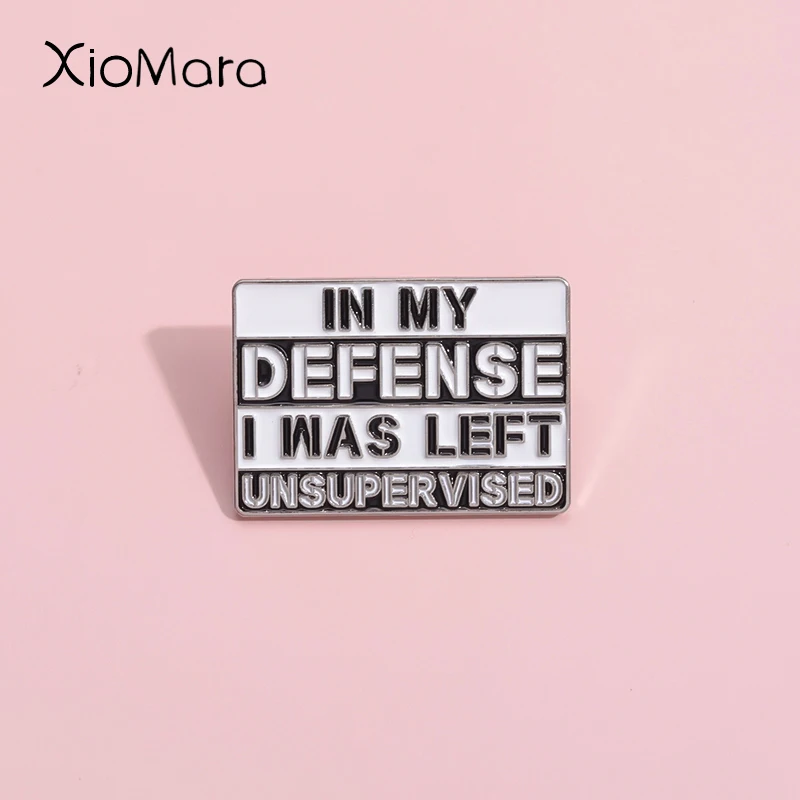 In My Defense I Was Left Unsupervised Enamel Pins Custom Extremely Sarcastic Brooches Lapel Badges Humor Jewelry Gift For Friend