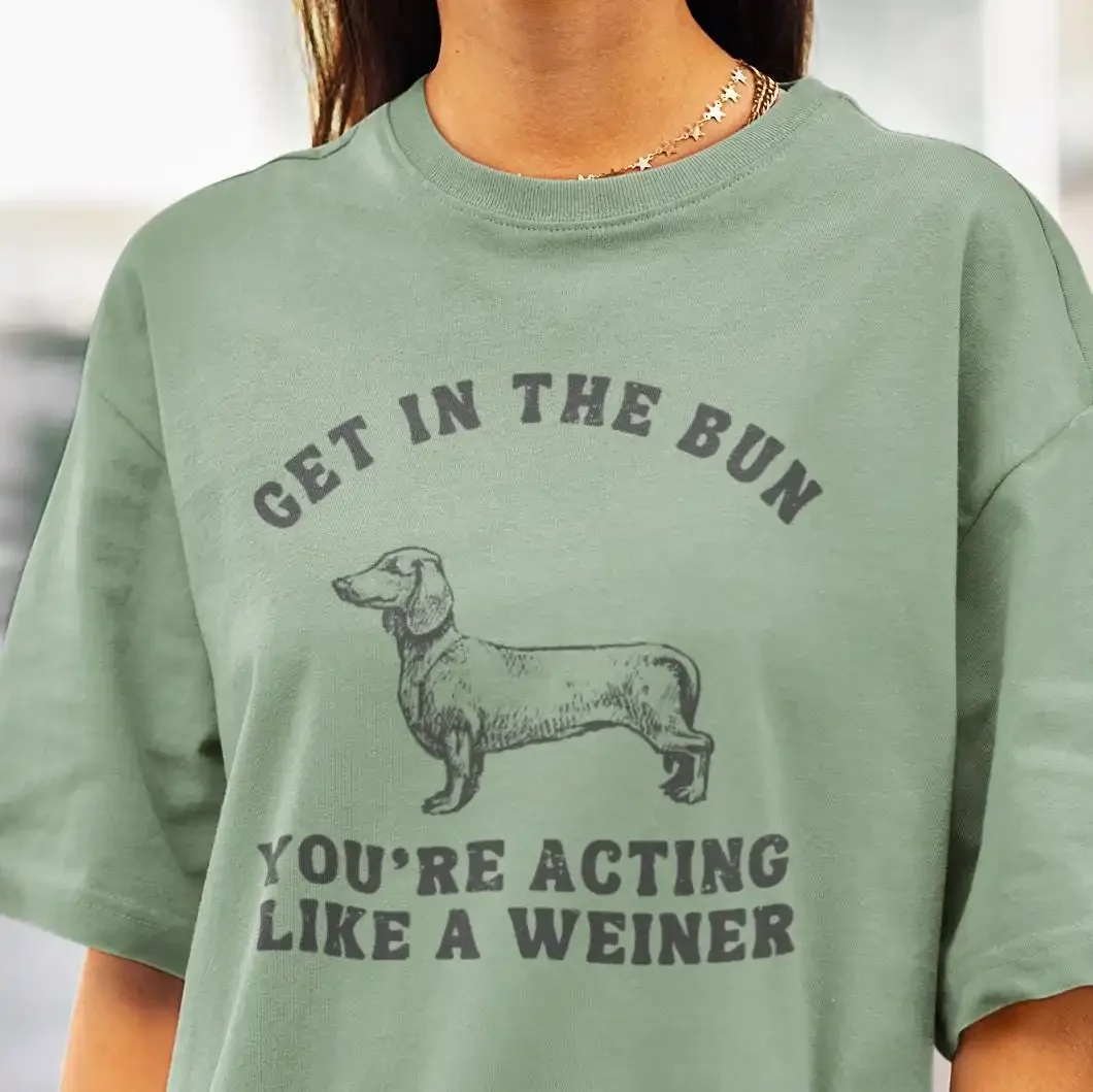 Vintage Get in the Bun You re Acting Like a Weiner T Shirt Meme Dog Retro  Garment Dyed Cotton