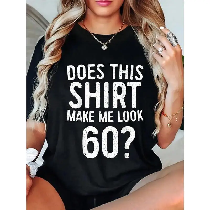 

100% Cotton Does This Shirt Make Me Look 60 T-Shirt 60th Birthday Shirt T-Shirt