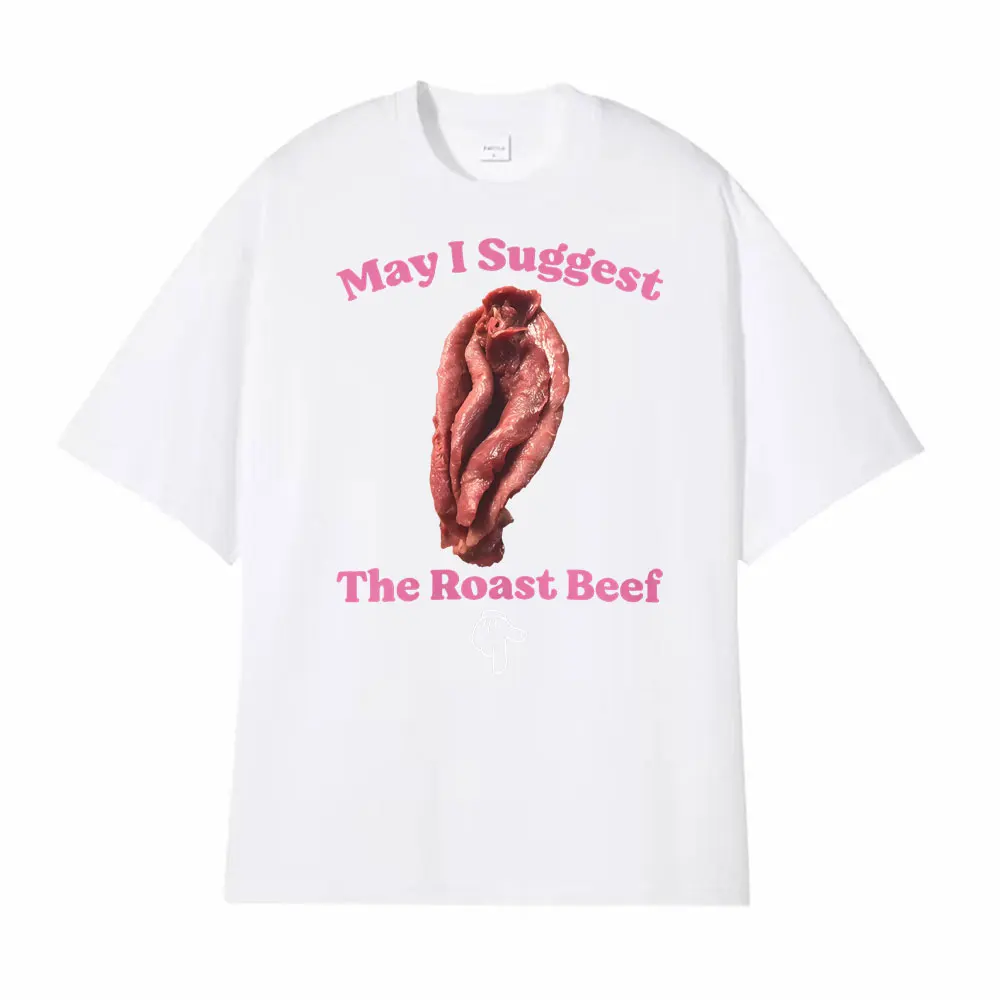 May I Suggest The Roast Beef Shirt Funny Humor T Shirts Men Women Fashion Streetwear T Shirt Short Sleeve T-shirts