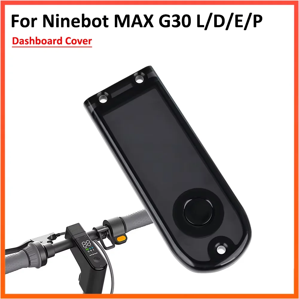 Plastic Screen Dashboard Cover For Ninebot Max G30 G30D Electric Scooter KickScooter Protect Case Replacement Parts