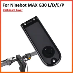Plastic Screen Dashboard Cover For Ninebot Max G30 G30D Electric Scooter KickScooter Protect Case Replacement Parts