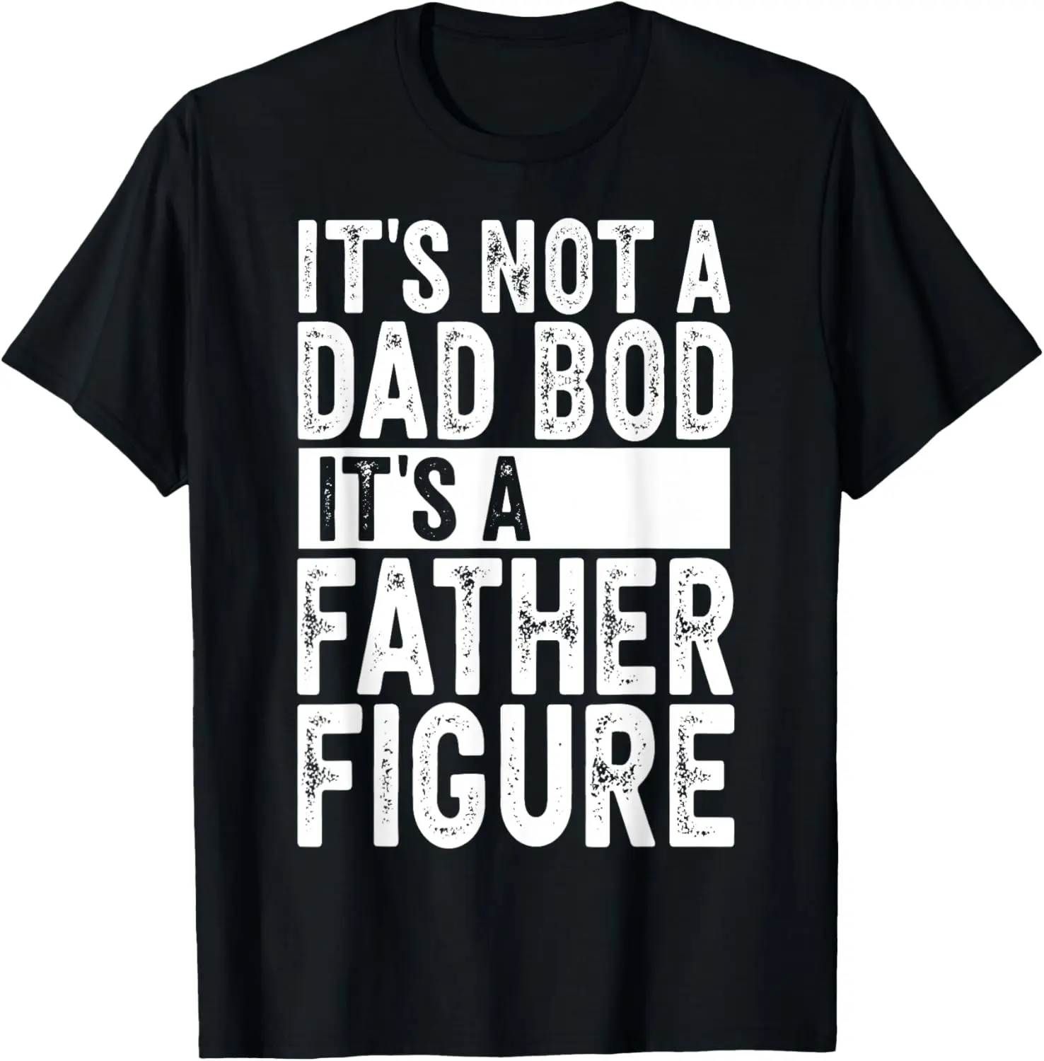 

It's Not A Dad Bod It's A Father Figure Funny Retro Gift Dad T-Shirt