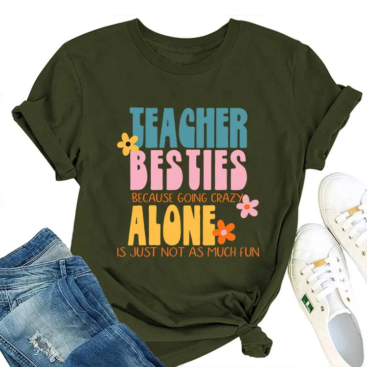 New round neck t-shirt teacher besties because going crazy fun printed casual summer style T-shirt