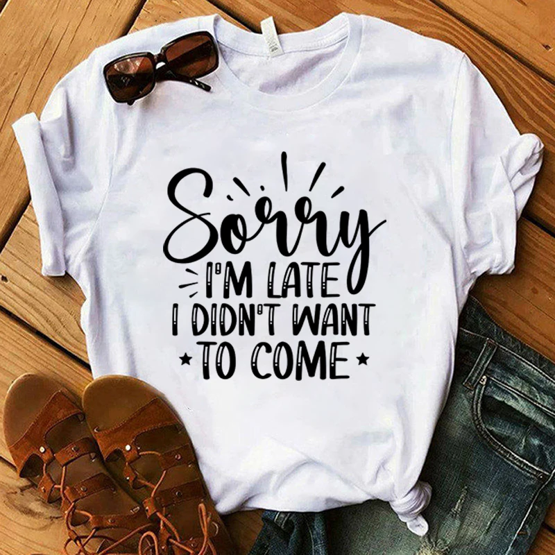 Fashion Sorry I'M Late I Didn'T Want To Come Print T-Shirt Casual Short Sleeve Graphic Tee Shirt Unisex Loose Harajuku T Shirt