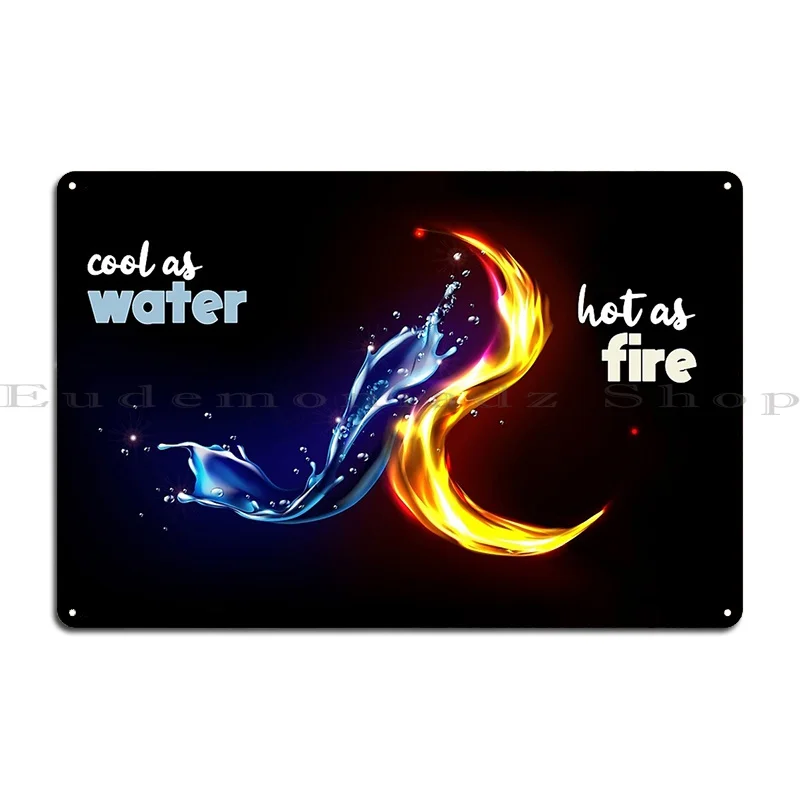 Cool As Water Hot As Fire Metal Sign Print Rusty Wall Mural Design Classic Tin Sign Poster