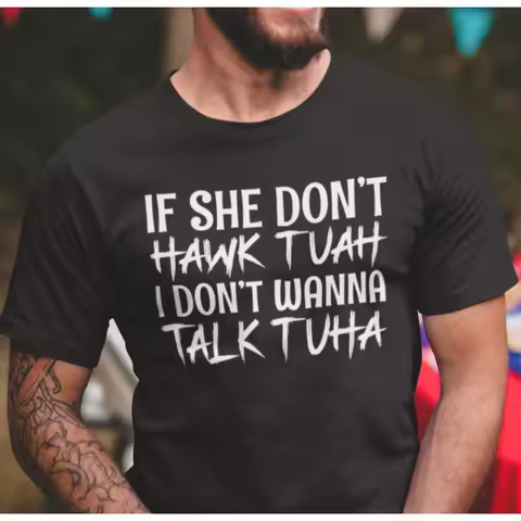 Men's If She Dont Hawk Tuah I Don't Wanna Talk Tuha Funny T shirt Meme Humor