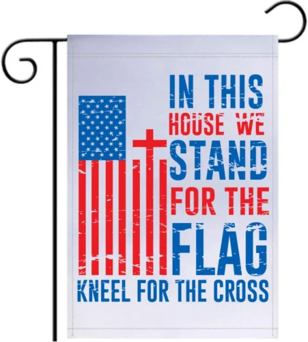 In This House We Stand for the Flag and Kneel for the Cross Garden Flag