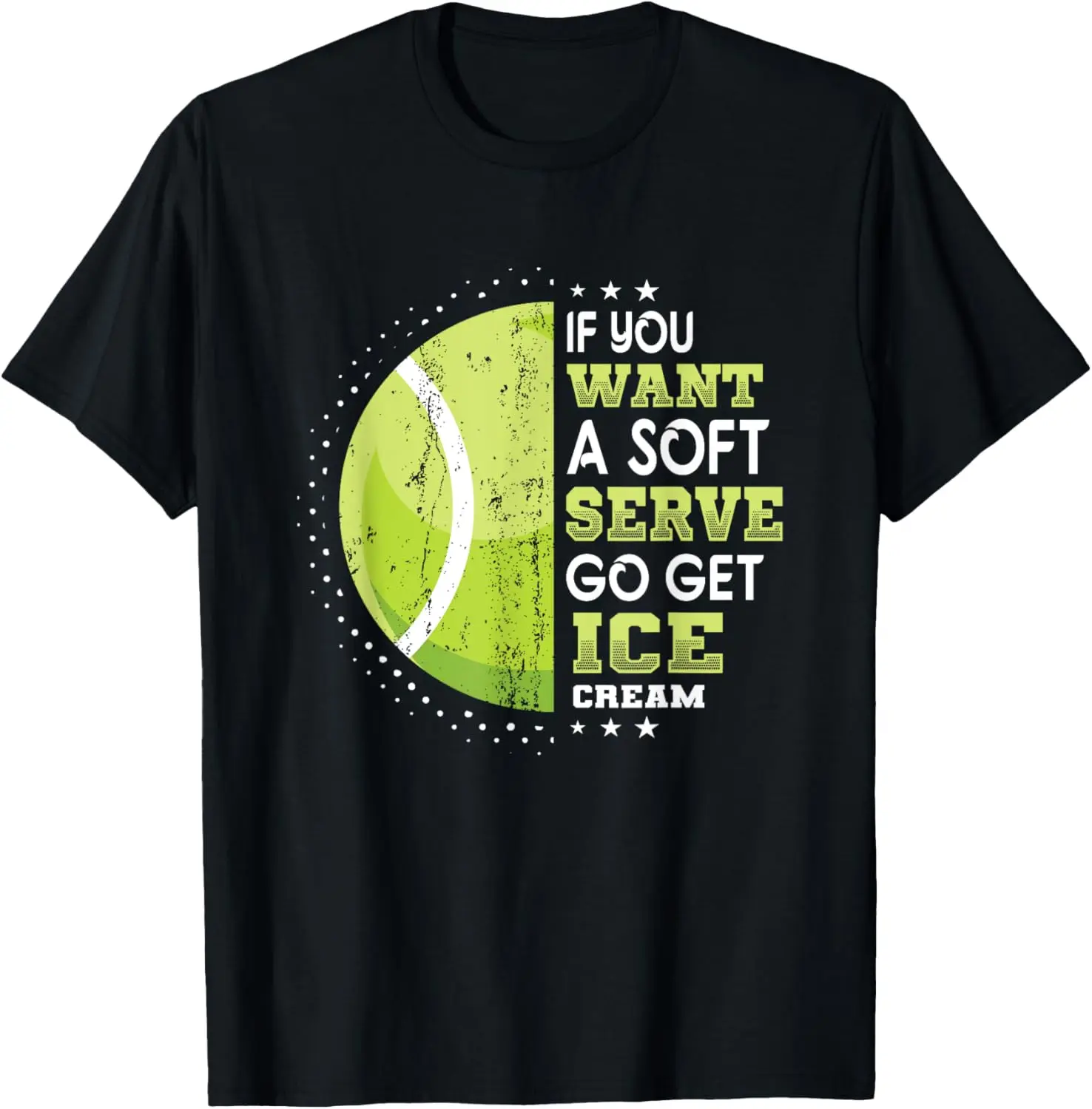 

If You Want A Soft Serve Go Get Ice Cream Funny Tennis T-Shirt