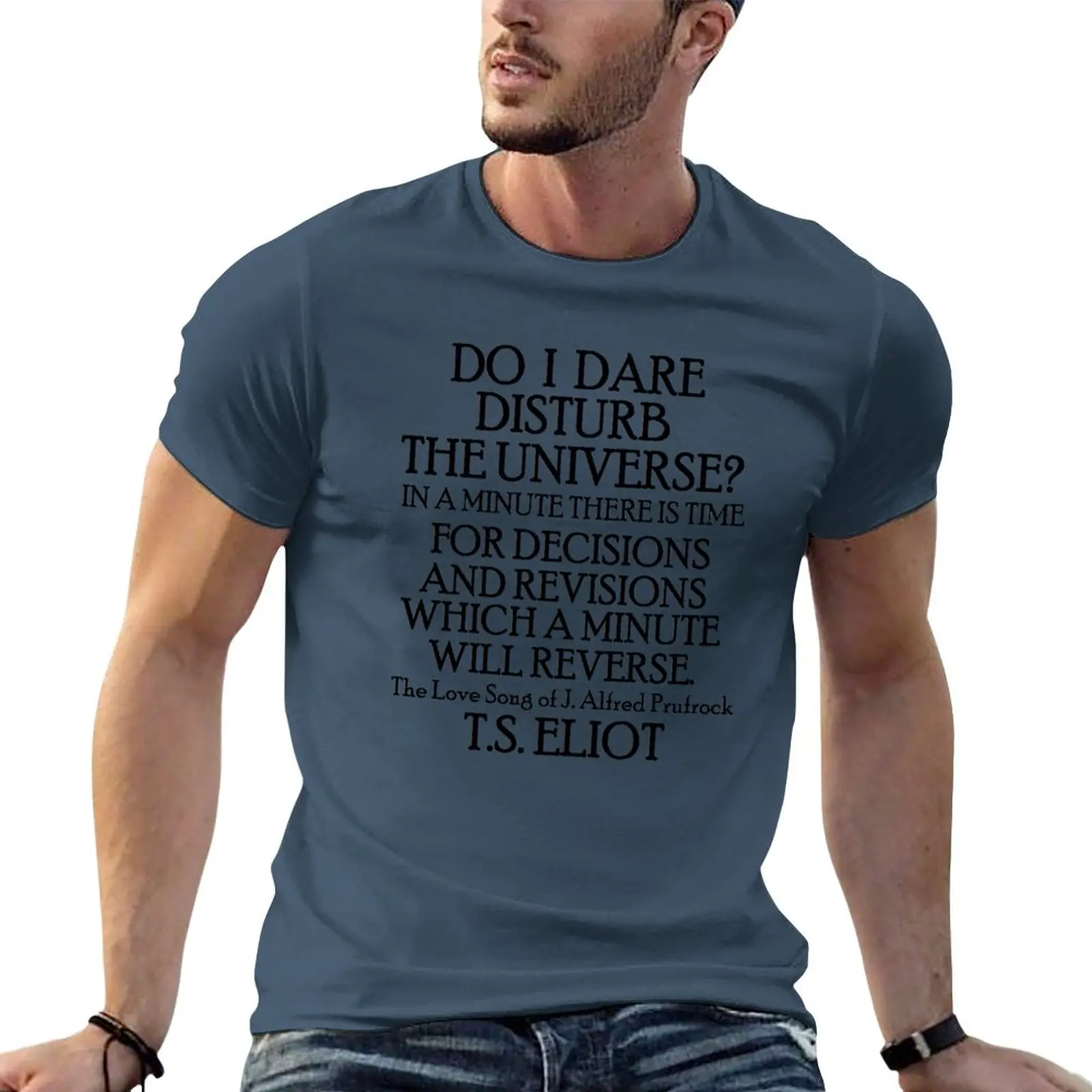 Do I dare disturb the universe? T-Shirt funny t shirts new edition t shirt heavy weight t shirts for men