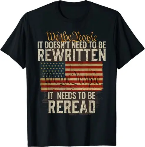 NEW LIMITED It Doesn't need to be Rewritten Constitution We the People T-Shirt