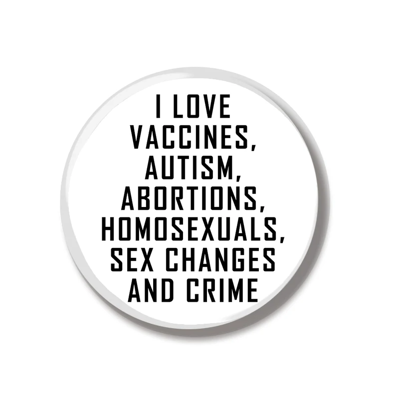 44MM I Love Vaccine Autism Abortions Homosexuals Sex Changes and Crime Pin Soft Button Pin Jewelry Creative Badge Cartoon Brooch