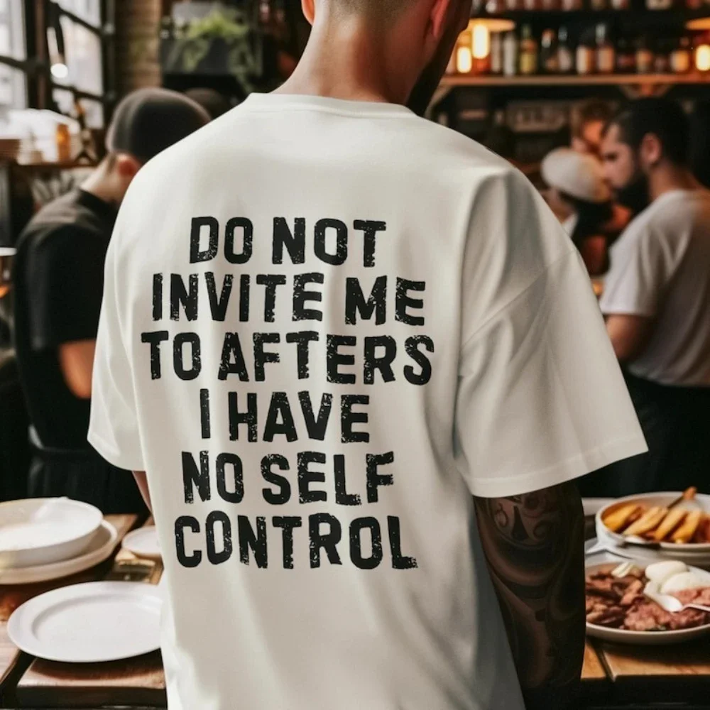 Do Not Invite Me To Afters I Have No Self Control T-shirt Woman Man Funny Party Graphic T Shirts Fashion Casual Short-sleev