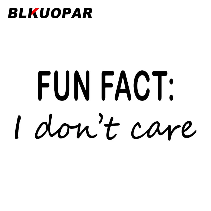 BLKUOPAR Fun Fact I Do Not Care Car Stickers Sunscreen Creative Die Cut Decal Anime Funny Surfboard Caravan Car Accessories