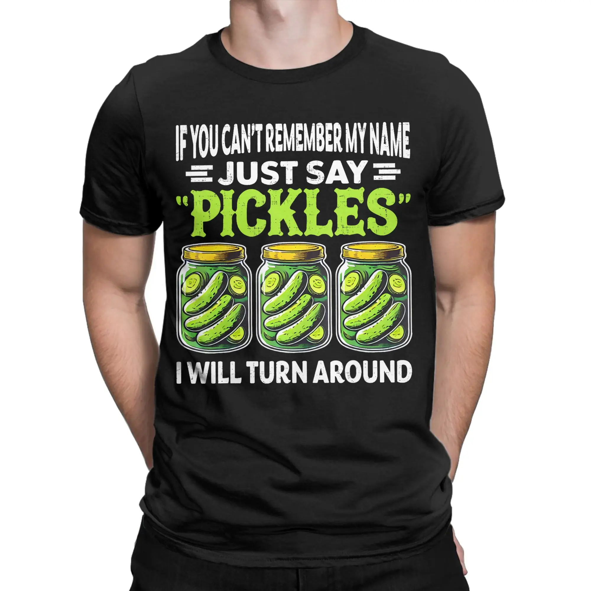 If You Can't Remember My Name T-Shirt Men Just Say Pickles  Funny Cotton Tee Shirt Round Collar Short Sleeve T Shirt Gift Idea