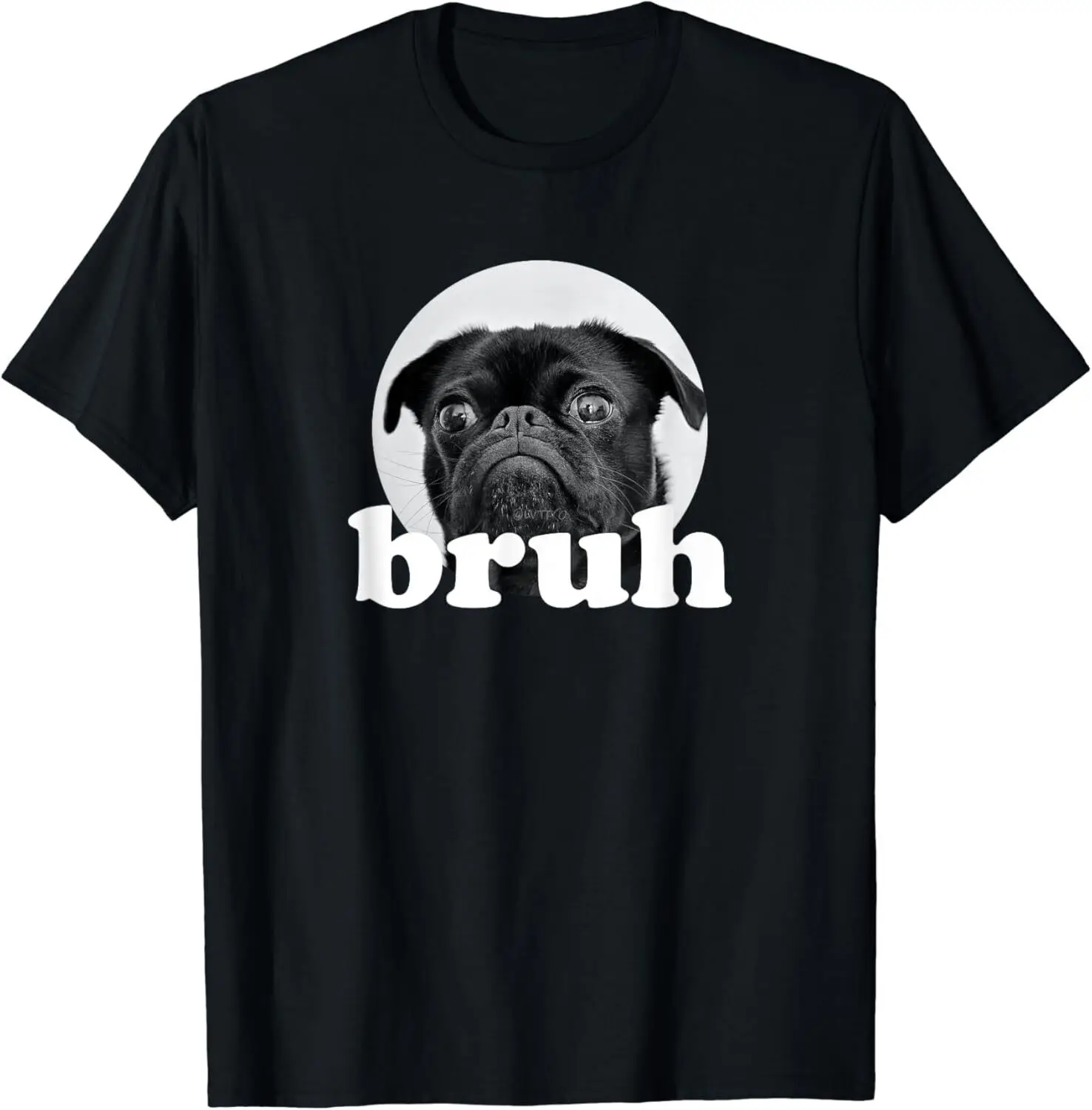 

Pug says _Bruh_ _ Adorable Dog Funny Humor Fashion Gift Unisex T-Shirt